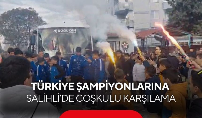 Türkiye Şampiyonlarına Salihli’de coşkulu karşılama