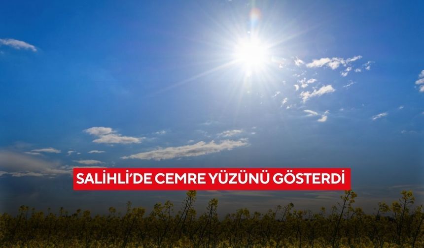 Salihli’de Cemre yüzünü gösterdi