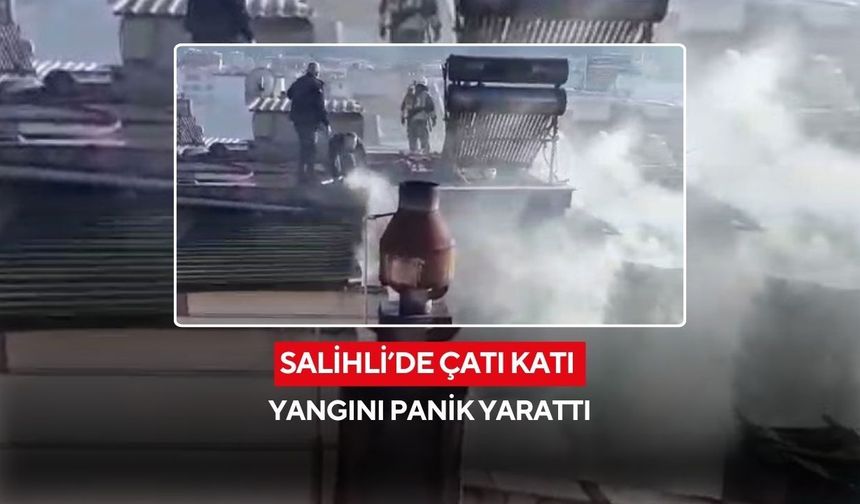 Salihli’de çatı katı yangını panik yarattı