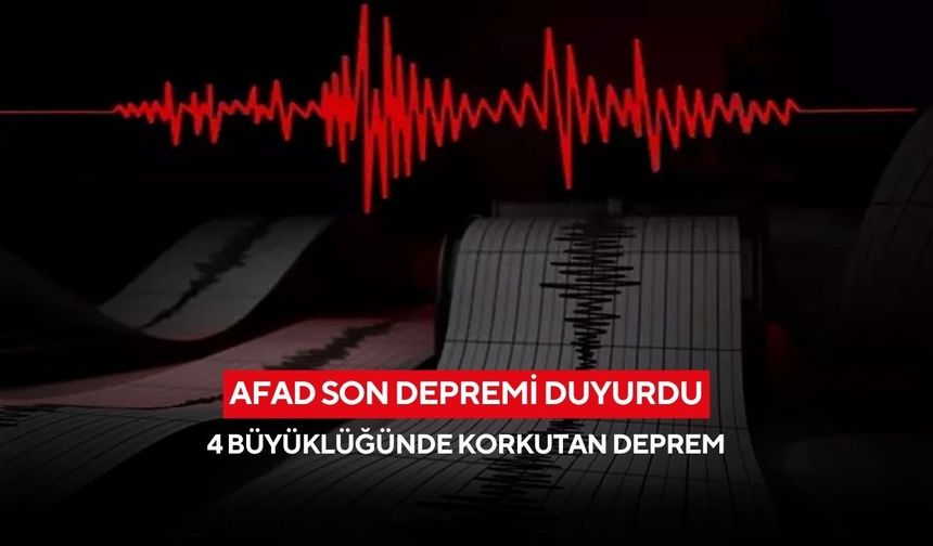 AFAD duyurdu: 4 büyüklüğünde korkutan deprem