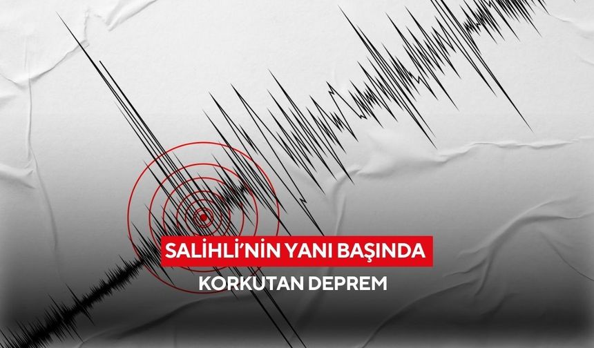 Salihli’nin yanı başında korkutan deprem