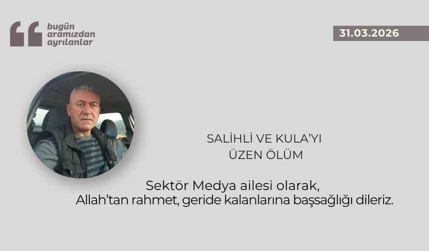 Salihli ve Kula’yı üzen ölüm