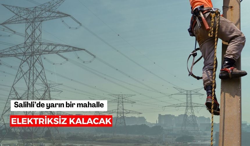 Salihli’de yarın bir mahalle elektriksiz kalacak