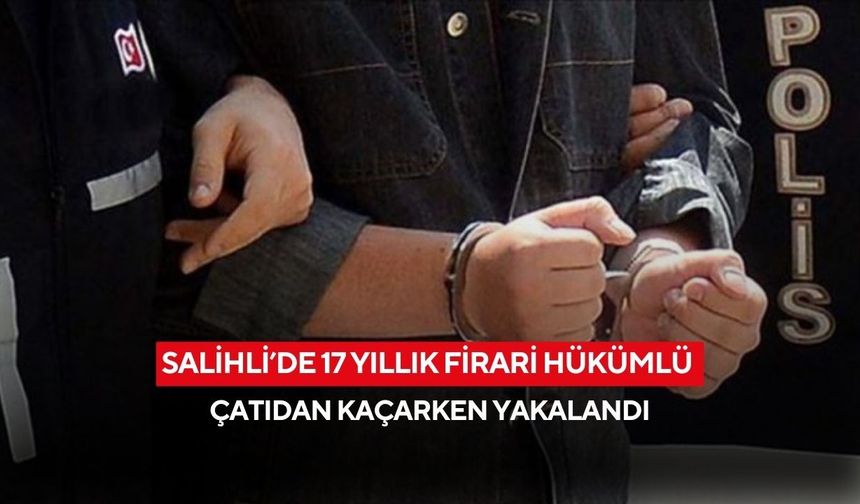 Salihli’de 17 yıllık firari hükümlü polis kovalamacasıyla yakalandı