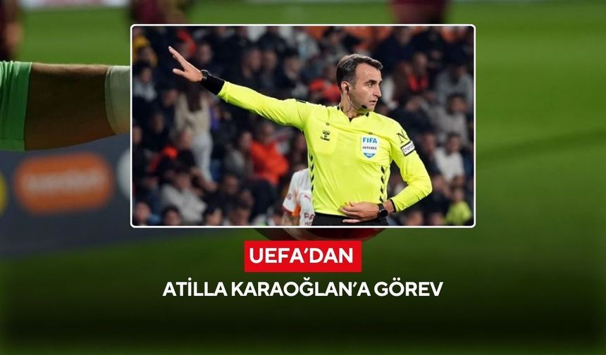 UEFA’dan Atilla Karaoğlan’a görev