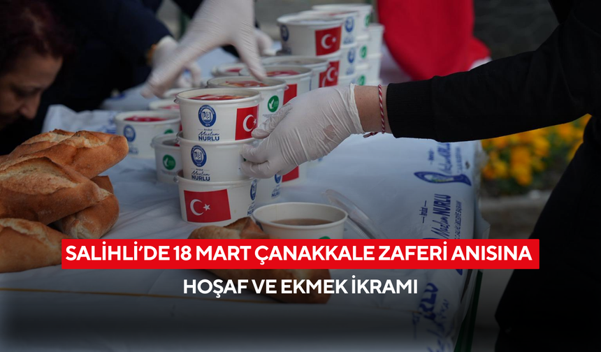 Salihli’de 18 Mart Çanakkale Zaferi anısına hoşaf ve ekmek ikramı