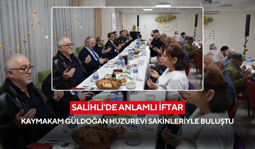 Salihli Kaymakamı Güldoğan, huzurevi sakinleriyle aynı sofrada iftar açtı