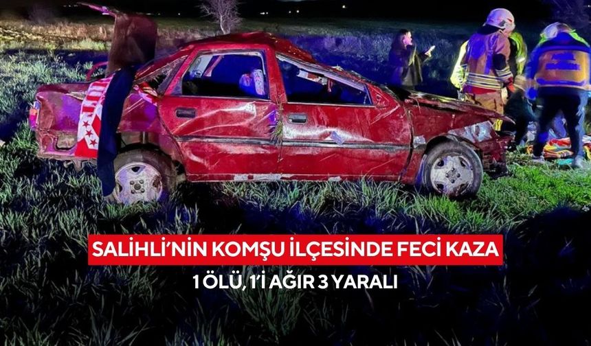 Salihli'nin komşu ilçesinde feci kaza: 1 ölü, 1’i ağır 3 yaralı