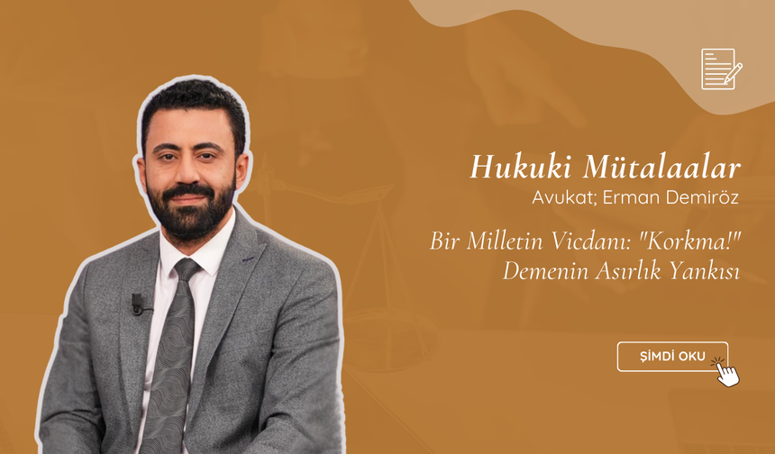 Bir Milletin Vicdanı: "Korkma!" Demenin Asırlık Yankısı