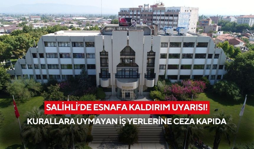 Salihli’de esnafa kaldırım uyarısı! Kurallara uymayan iş yerlerine ceza kapıda