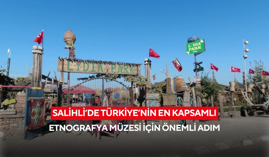 Salihli’de Türkiye’nin en kapsamlı Etnografya Müzesi için önemli adım