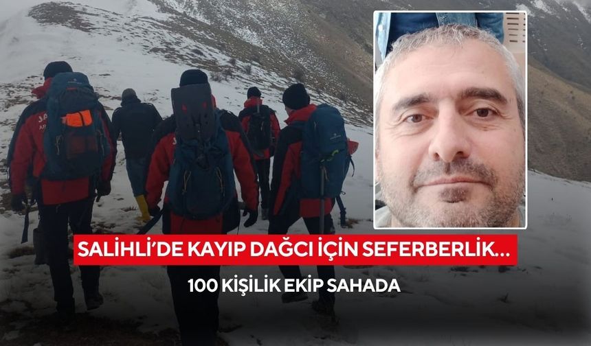 Salihli’de kayıp dağcı için seferberlik… 100 kişilik ekip sahada
