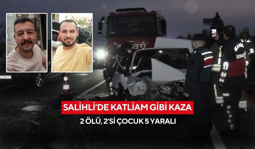 Salihli’de 3 araçlı zincirleme kaza: 2 ölü, 2’si çocuk 5 yaralı