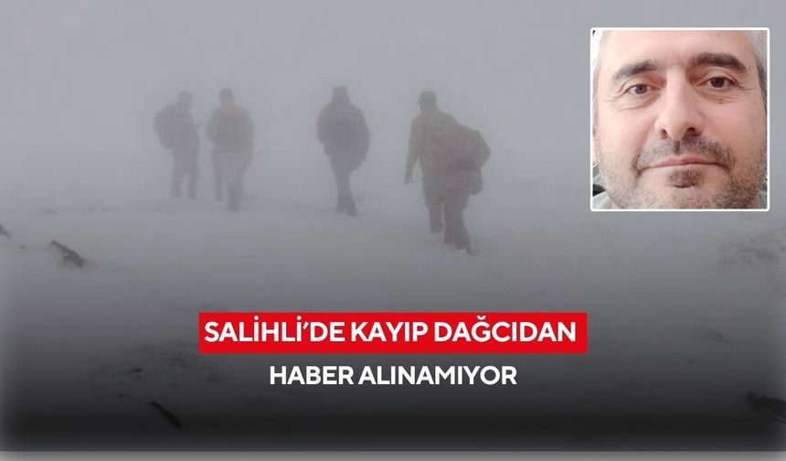 Salihli’de kayıp dağcıdan haber alınamıyor
