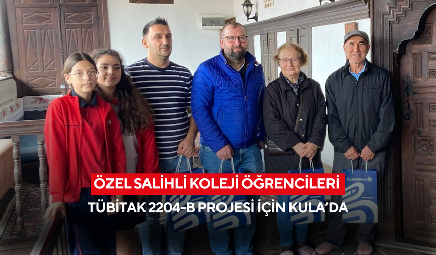 Özel Salihli Koleji öğrencileri Tübitak 2204-B Projesi için Kula’da