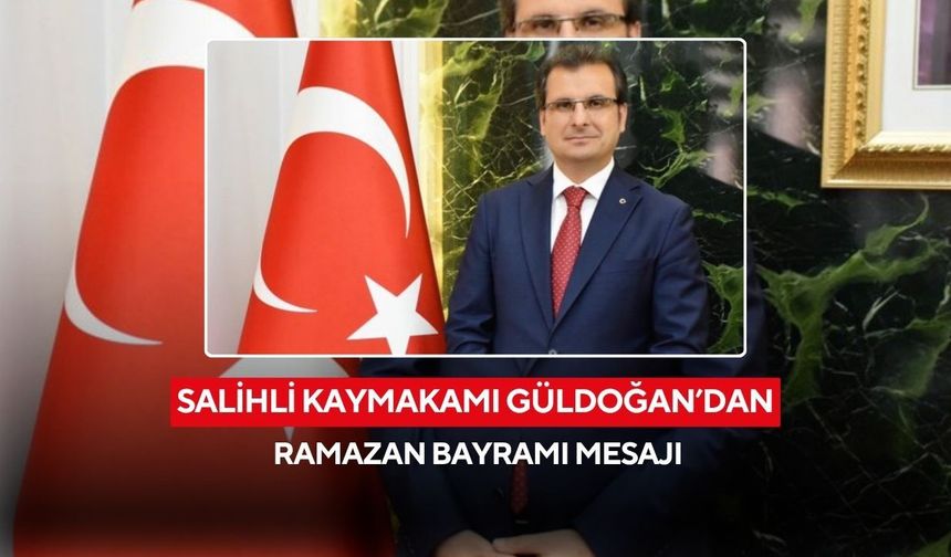 Salihli Kaymakamı Güldoğan’dan, birlik ve kardeşlik vurgusu