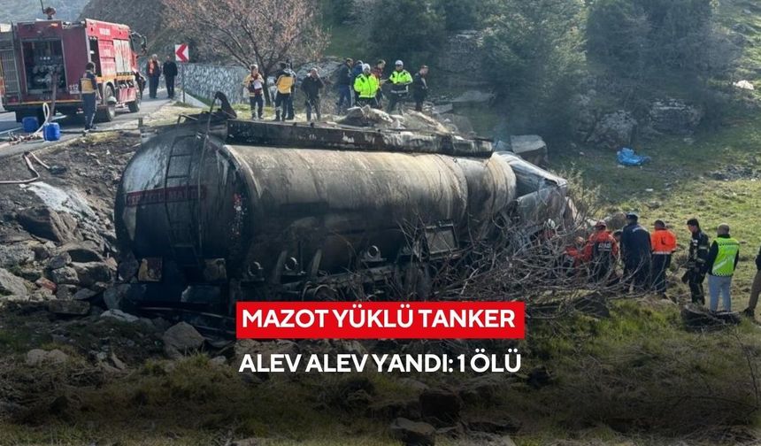 Salihli-Uşak yolunda mazot yüklü tanker alev alev yandı: 1 ölü
