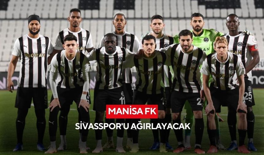 Manisa FK, Sivasspor'u ağırlayacak