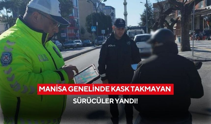 Manisa genelinde kask takmayan sürücüler yandı!