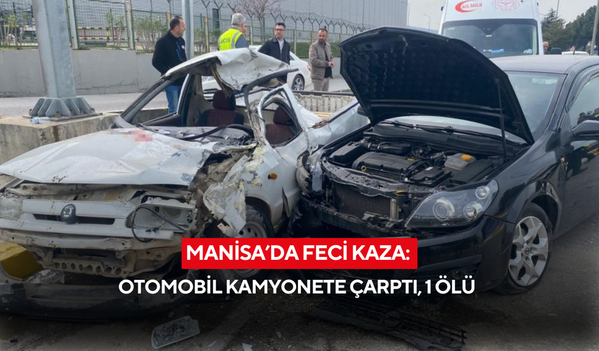 Manisa’da feci kaza: Otomobil kamyonete çarptı, 1 ölü