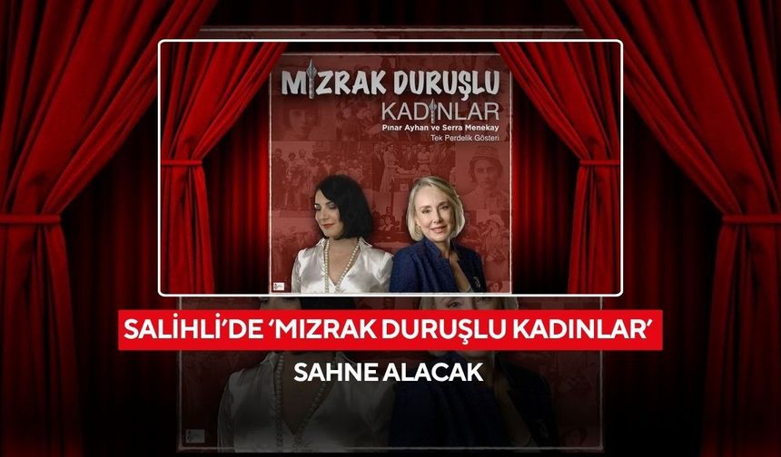 Salihli’de ‘Mızrak Duruşlu Kadınlar’ sahne alacak