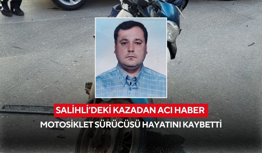 Salihli’de motosiklet kazası: 60 yaşındaki sürücü hayatını kaybetti