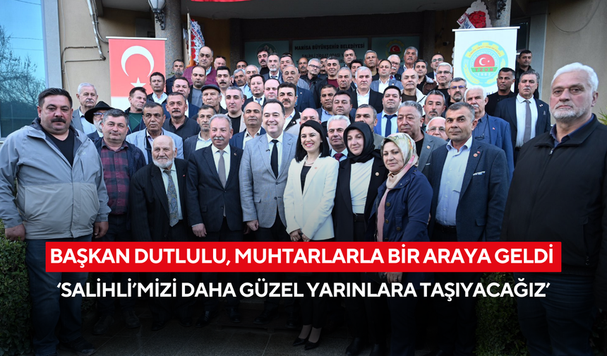 Dutlulu ‘Salihli’mizi daha güzel yarınlara taşıyacağız’