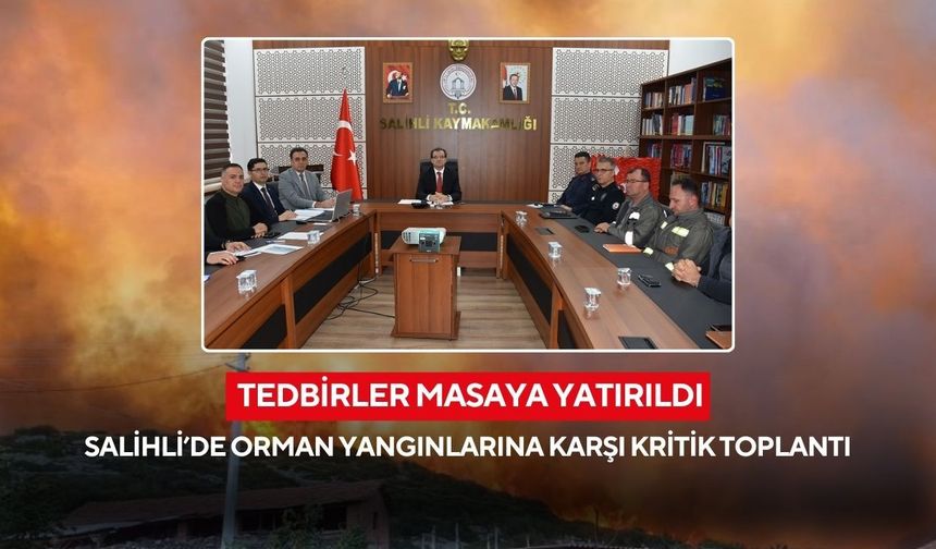 Salihli’de orman yangınlarına karşı kritik toplantı: Tedbirler masaya yatırıldı
