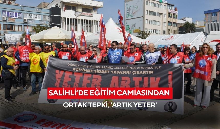 Salihli’de eğitim camiasından ortak tepki, ‘Artık yeter’