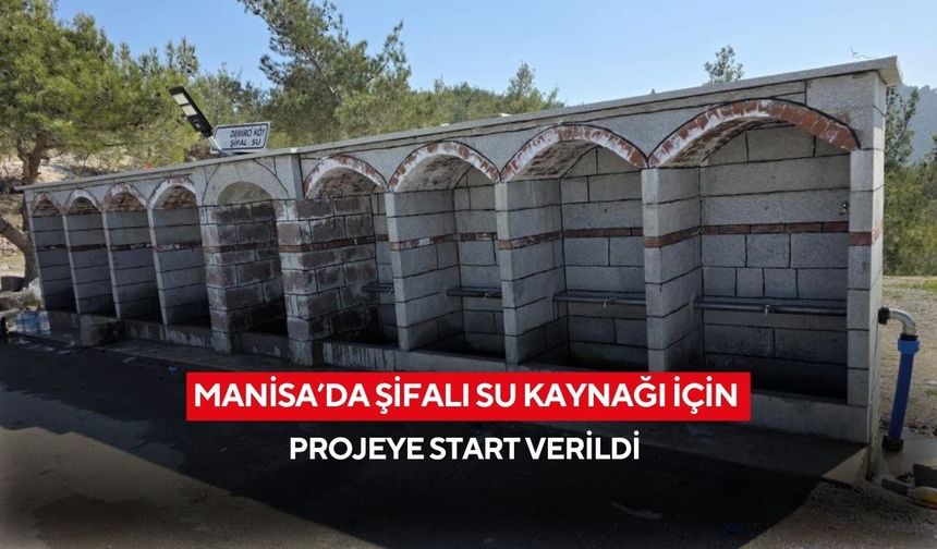 Manisa’da şifalı su kaynağı için projeye start verildi