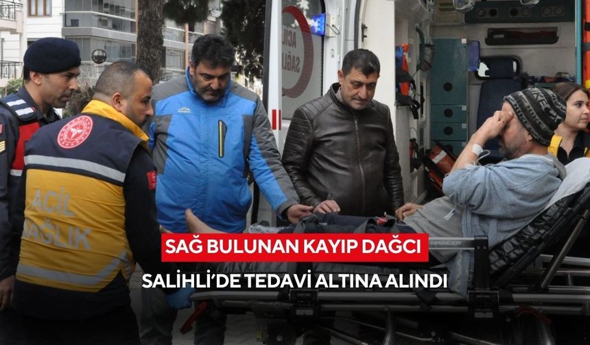 Sağ bulunan kayıp dağcı Salihli’de tedavi altına alındı