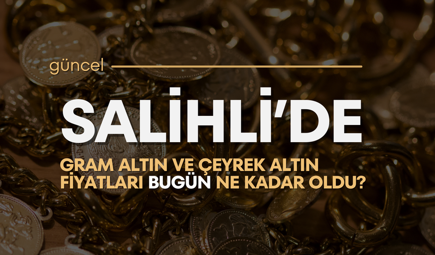 Salihli’de gram altın ve çeyrek altın fiyatları bugün ne kadar oldu? (03.04.2026)