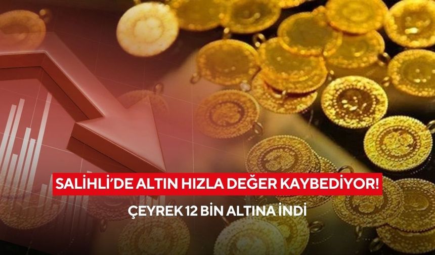 Salihli’de altın hızla değer kaybediyor! Çeyrek 12 bin altına indi