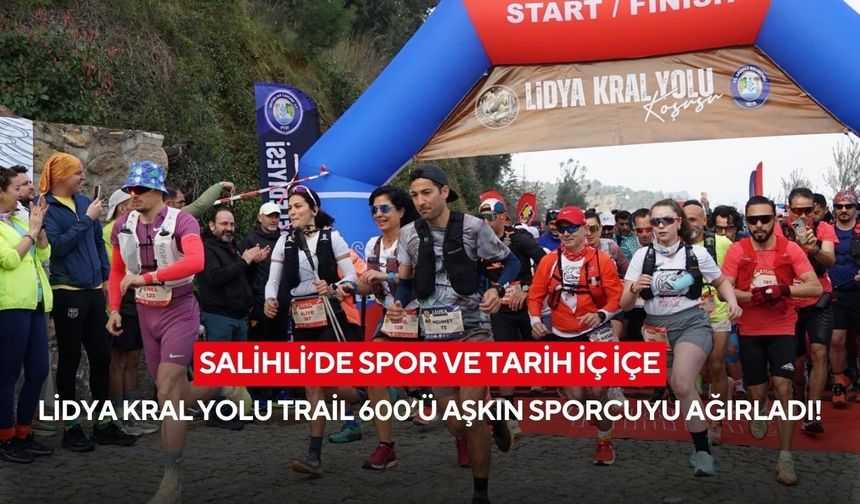 Salihli’de spor ve tarih iç içe: Lidya Kral Yolu Trail 600’ü aşkın sporcuyu ağırladı!