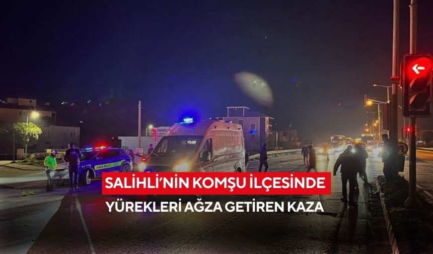 Salihli’nin komşu ilçesinde yürekleri ağza getiren kaza