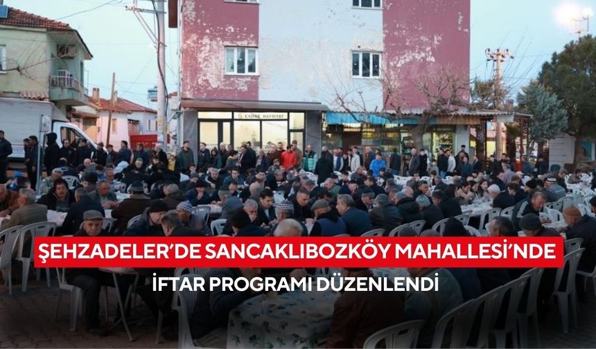 Şehzadeler’de Sancaklıbozköy Mahallesi’nde iftar programı düzenlendi