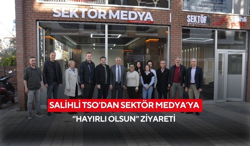 Salihli TSO’dan Sektör Medya’ya “hayırlı olsun” ziyareti