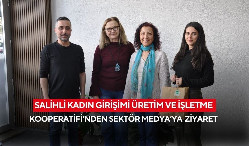 Salihli Kadın Girişimi Üretim ve İşletme Kooperatifi’nden Sektör Medya’ya ‘Hayırlı olsun’ ziyareti