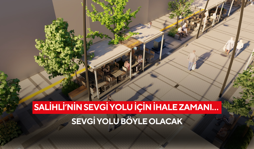 Salihli’nin Sevgi Yolu için ihale zamanı…  Sevgi Yolu böyle olacak