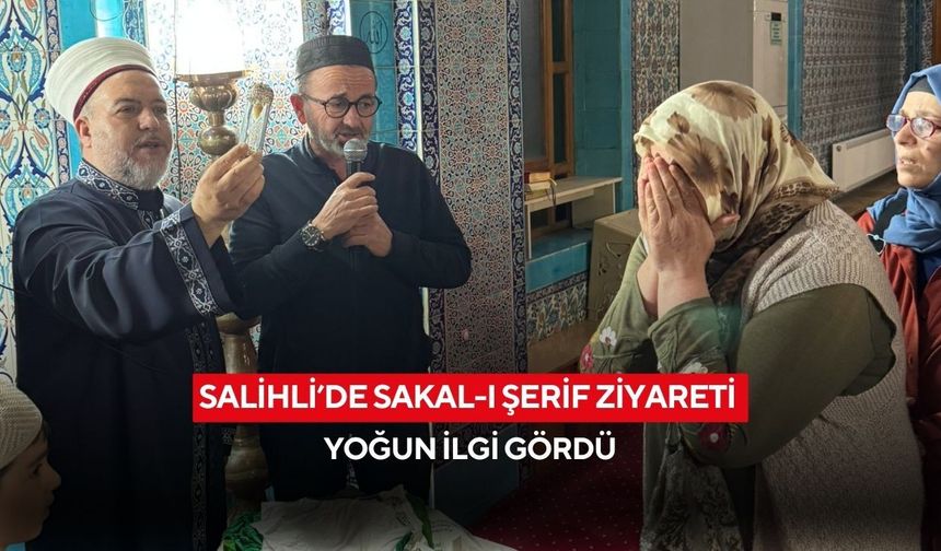 Salihli’de Sakal-ı Şerif ziyareti yoğun ilgi gördü