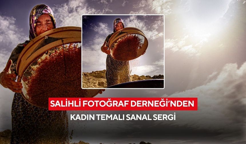 Salihli’de “Hayatın İçinden Kadın Fotoğrafları” sanal sergisi açıldı