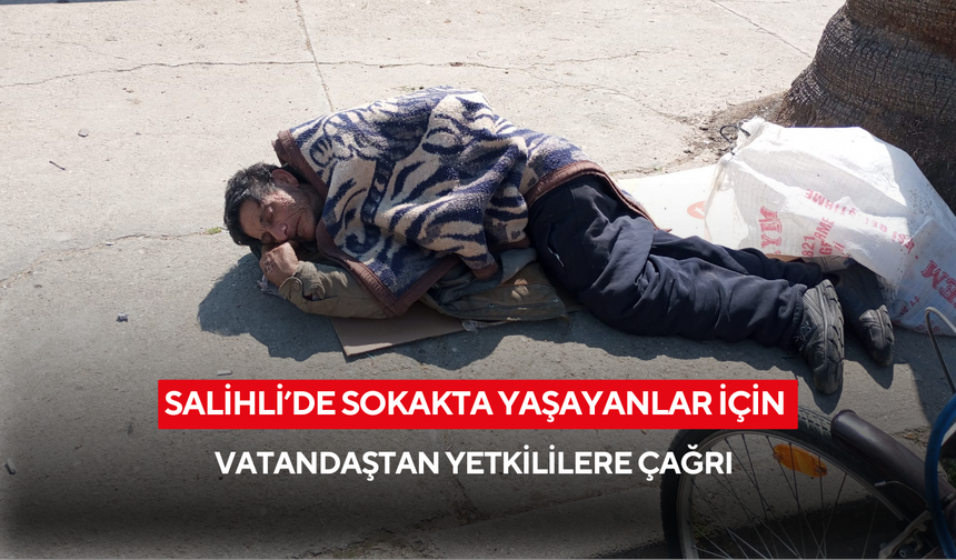 Salihli’de sokakta yaşayanlar için yetkililere çağrı