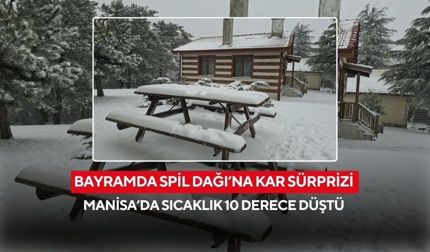 Bayramda Spil Dağı’na kar sürprizi: Manisa’da sıcaklık 10 derece düştü