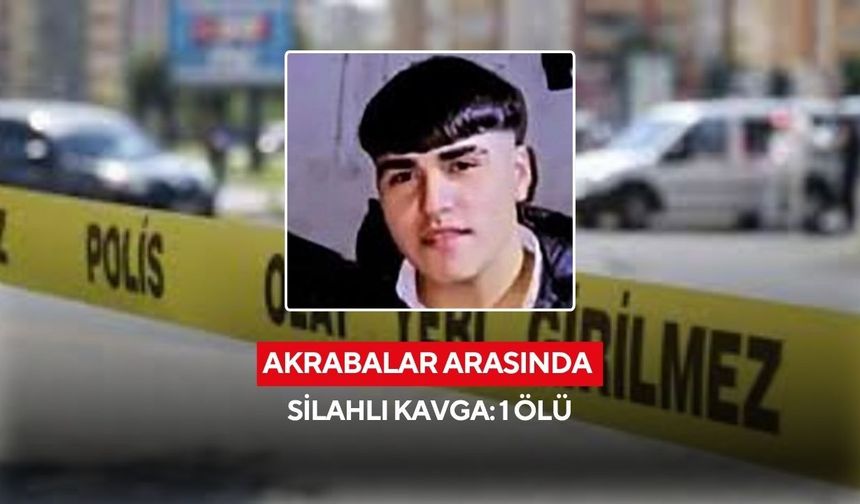Akrabalar arasında silahlı kavga: 1 ölü