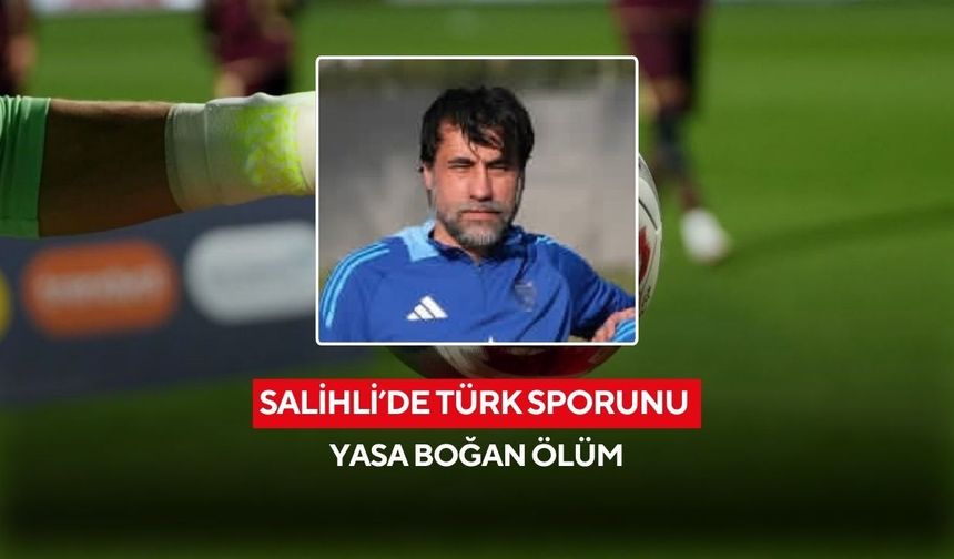 Türk futbolunun acı kaybı! Salihlili kaleci antrenörü hayatını kaybetti