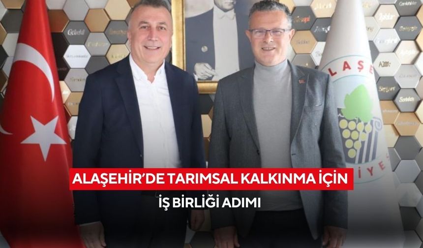 Alaşehir’de tarımsal kalkınma için iş birliği adımı