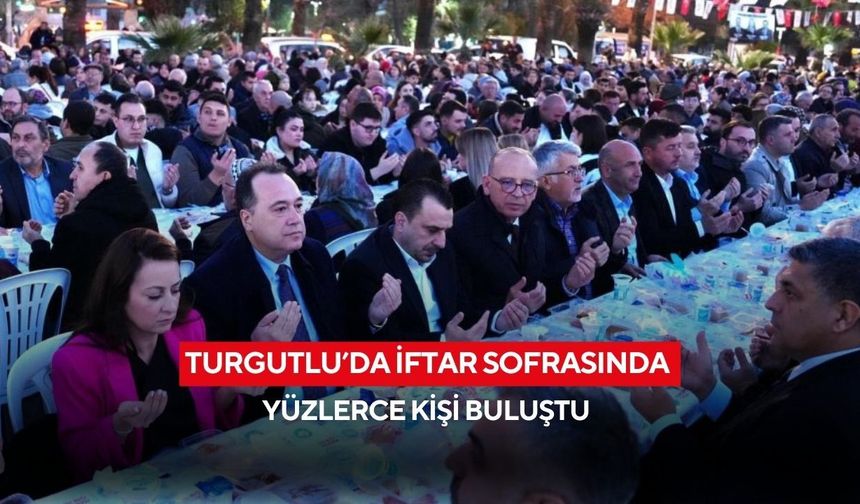 Turgutlu’da iftar sofrasında yüzlerce kişi buluştu