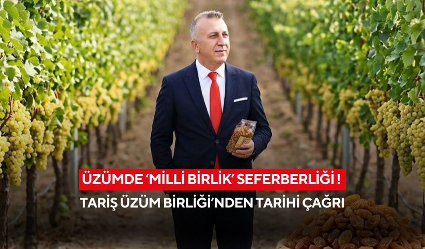 Üzümde ‘Milli Birlik’ seferberliği ! Tariş Üzüm Birliği’nden tarihi çağrı