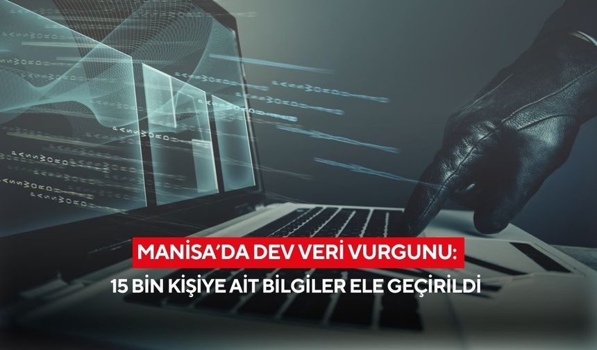 Manisa’da dev veri vurgunu: 15 bin kişiye ait bilgiler ele geçirildi