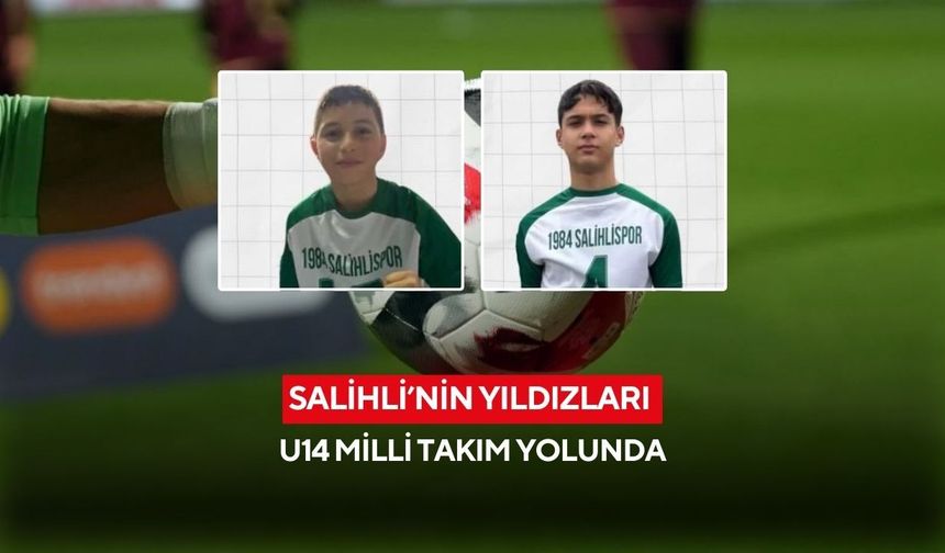 Salihli’den milli takıma çifte gurur: 1984 Salihlisporlu 2 futbolcu U14 milli havuzunda
